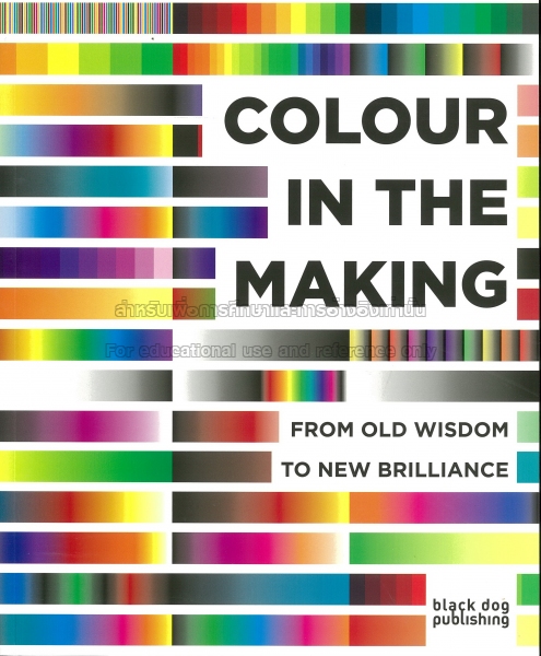 Colour in the making: from old wisdom to new brilliance by Philip Ball / Mark Clarke / Carinna Parraman
