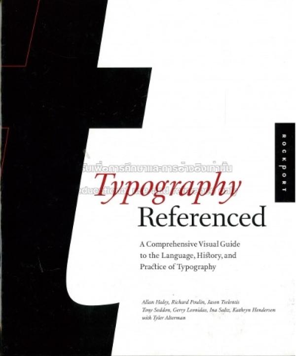 Typography, referenced: a comprehensive visual guide to the language, history, and practice of typography by Allan Haley (Z 250 T9911 2012)